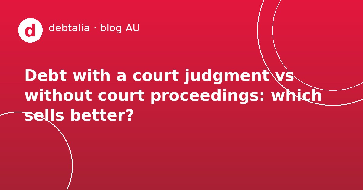 Debt with a court judgment vs without court proceedings: which sells better?
