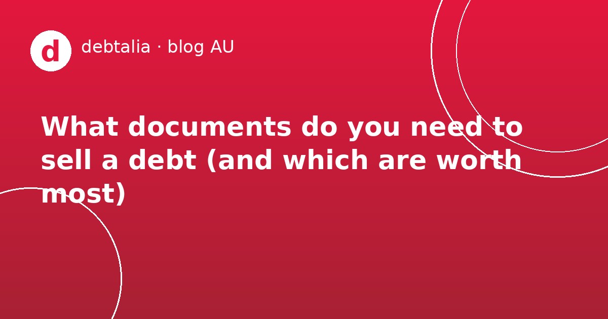 What documents do you need to sell a debt (and which are worth most)