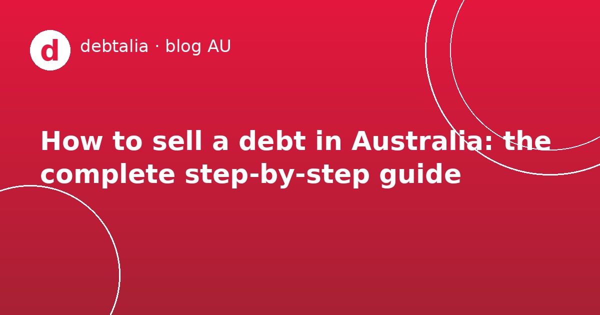How to sell a debt in Australia: the complete step-by-step guide