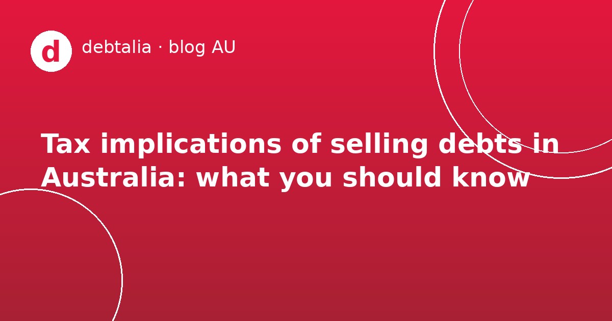 Tax implications of selling debts in Australia: what you should know