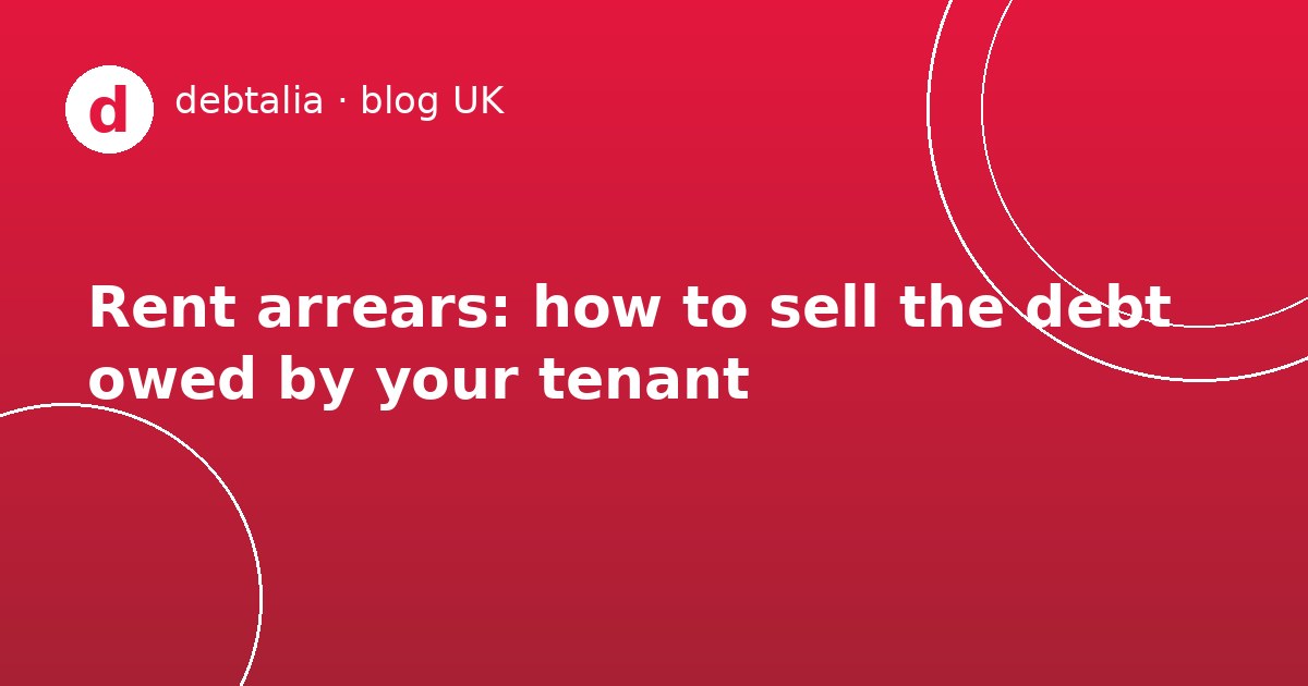 Rent arrears: how to sell the debt owed by your tenant