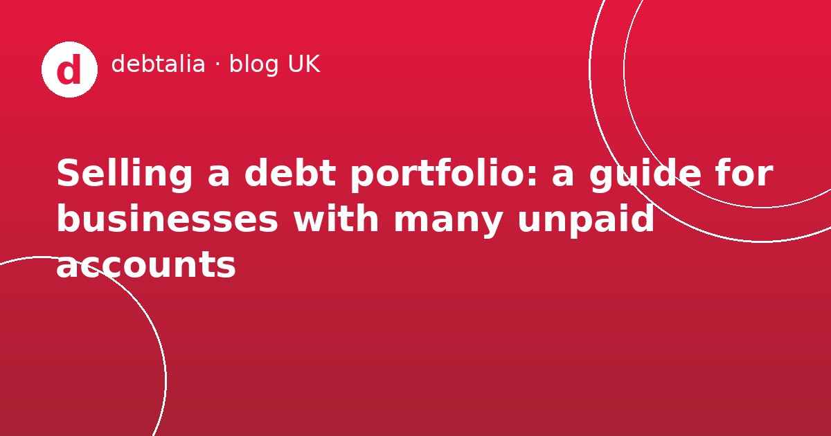 Selling a debt portfolio: a guide for businesses with many unpaid accounts