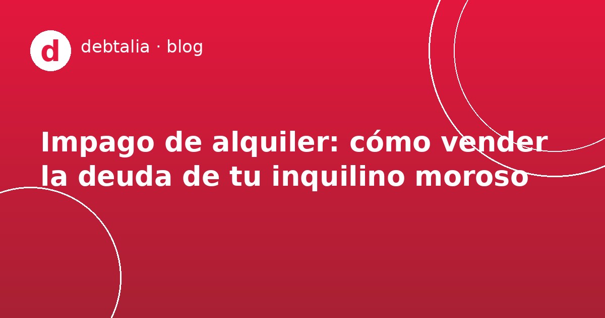 Vender deuda de alquiler impagado