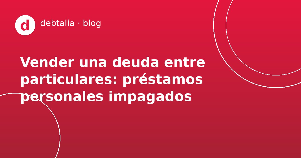 Vender deuda entre particulares