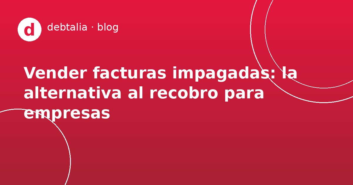 Vender facturas impagadas de empresa
